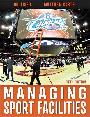 Managing Sport Facilities - Fried, Gil, and Kastel, Matthew