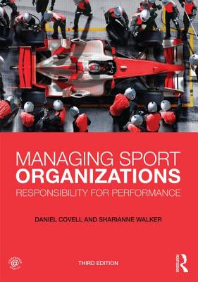 Managing Sport Organizations: Responsibility for Performance - Covell, Daniel, and Walker, Sharianne