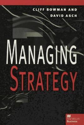 Managing Strategy - Bowman, Cliff, and Asch, David C.