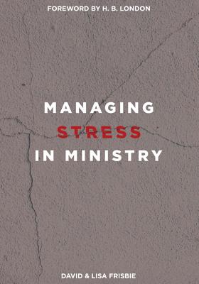 Managing Stress in Ministry - Frisbie, David, and Frisbie, Lisa