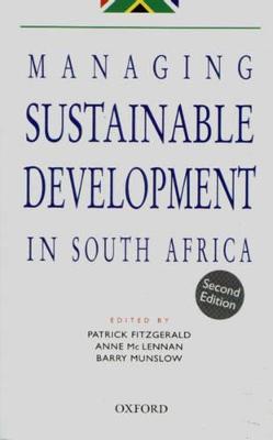 Managing sustainable development in South Africa - Fitzgerald, Patrick (Editor), and McLennan, Anne (Editor), and Munslow, Barry (Editor)