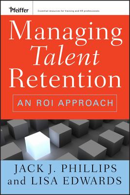 Managing Talent Retention - Phillips, Jack J, and Edwards, Lisa