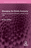 Managing the British Economy: A Guide to Economic Planning in Britain Since 1962