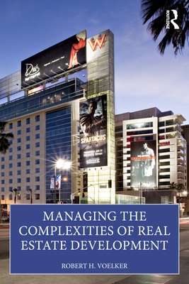 Managing the Complexities of Real Estate Development - Voelker, Bob