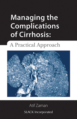 Managing the Complications of Cirrhosis: A Practical Approach - Zaman, Atif, MD, MPH