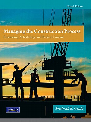 Managing the Construction Process - Gould, Frederick, and Joyce, Nancy