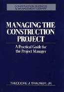 Managing the Construction Project: A Practical Guide for the Project Manager