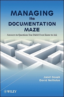 Managing the Documentation Maze: Answers to Questions You Didn't Even Know to Ask - Gough, Janet, and Nettleton, David