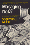 Managing the Dollar: An Inside View by a Recent Governor of the Federal Reserve Board - Maisel, Sherman J
