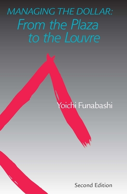 Managing the Dollar: From the Plaza to the Louvre - Funabashi, Yoichi