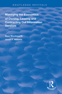 Managing the Economics of Owning, Leasing and Contracting Out Information Services - Woodsworth, Anne, and Williams II, James F.