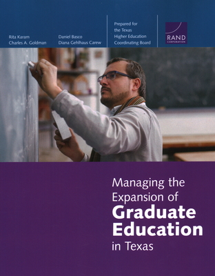 Managing the Expansion of Graduate Education in Texas - Karam, Rita, and Goldman, Charles A, and Basco, Daniel