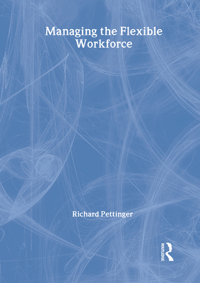 Managing the Flexible Workforce - Pettinger, Richard