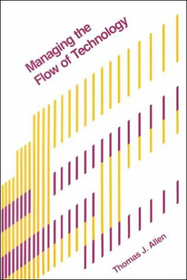 Managing the Flow of Technology - Allen, Thomas J