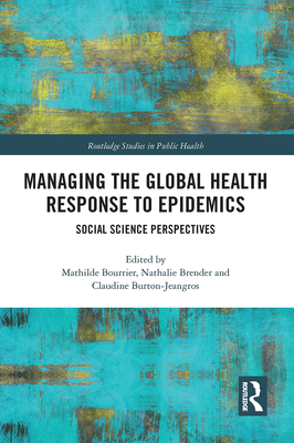 Managing the Global Health Response to Epidemics: Social science perspectives - Bourrier, Mathilde (Editor), and Brender, Nathalie (Editor), and Burton-Jeangros, Claudine (Editor)