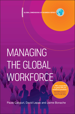 Managing the Global Workforce - Caligiuri, Paula, PhD, and Lepak, David, Professor, and Bonache, Jaime