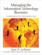 Managing the Information Technology Resource: Leadership in the Information Age: International Edition