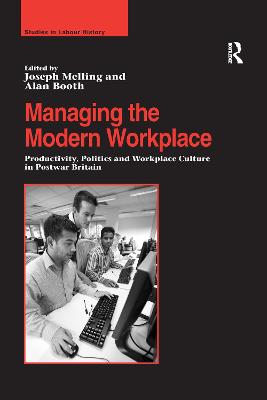 Managing the Modern Workplace: Productivity, Politics and Workplace Culture in Postwar Britain - Booth, Alan, and Melling, Joseph (Editor)