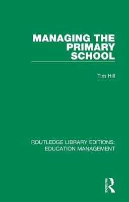 Managing the Primary School - Hill, Tim