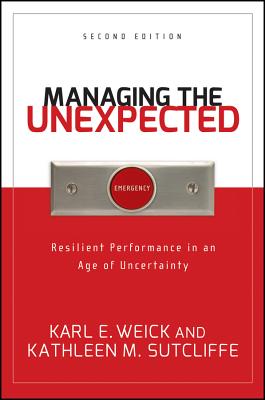 Managing the Unexpected: Resilient Performance in an Age of Uncertainty - Weick, Karl E, Dr., and Sutcliffe, Kathleen M