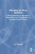 Managing the Work Situation: A Phenomenological Approach to Organization and Management in a Complex World of Work