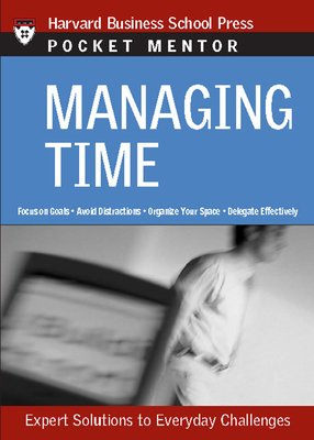 Managing Time: Expert Solutions to Everyday Challenges - Review, Harvard Business (Compiled by)