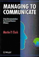 Managing to Communicate - Clark, Martin P