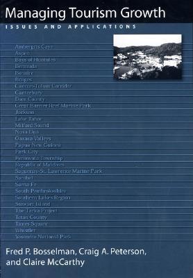 Managing Tourism Growth: Issues and Applications - Bosselman, Fred, and Peterson, Craig, and McCarthy, Claire