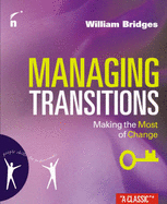 Managing Transitions 2e: Making the Most of Change - Bridges, William