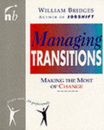 Managing Transitions: Making the Most out of Change - Bridges, William