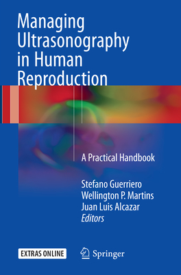 Managing Ultrasonography in Human Reproduction: A Practical Handbook - Guerriero, Stefano (Editor), and Martins, Wellington P (Editor), and Alcazar, Juan Luis (Editor)