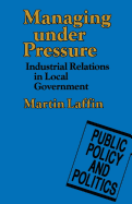 Managing Under Pressure: Industrial Relations in Local Government