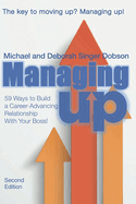 Managing UP!: 59 Ways to Build a Career-Advancing Relationship With Your Boss