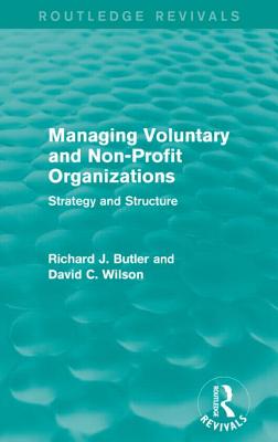 Managing Voluntary and Non-Profit Organizations: Strategy and Structure - Butler, Richard, and Wilson, David C