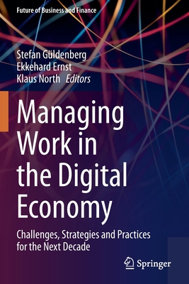 Managing Work in the Digital Economy: Challenges, Strategies and Practices for the Next Decade - Gldenberg, Stefan (Editor), and Ernst, Ekkehard (Editor), and North, Klaus (Editor)