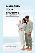 Managing Your Emotions: The key to positive and effective parenting