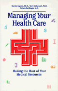 Managing Your Health Care - Gipson, Martin, and Liskevych, Terry, and Swillinger, Edwin