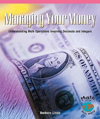 Managing Your Money: Understanding Math Operations Involving Decimals and Integers - Linde, Barbara M