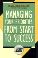 Managing Your Priorities from Start to Success - Bond, William J