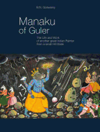 Manaku of Guler: The Life and Work of Another Great Indian Painter from a Small Hill State