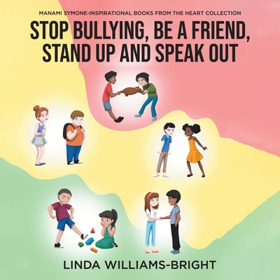 Manami Symone - Inspirational Books from the Heart Collection: Stop Bullying, Be a Friend, Stand up and Speak Out - Williams-Bright, Linda