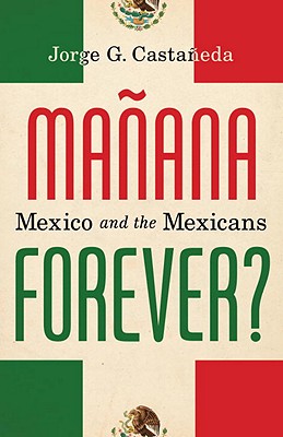 Manana Forever?: Mexico and the Mexicans - Castaneda, Jorge G