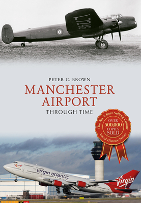 Manchester Airport Through Time - Brown, Peter C