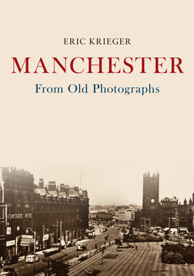 Manchester from Old Photographs - Krieger, Eric