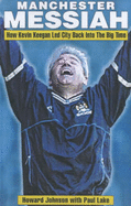 Manchester Messiah: How Kevin Keegan Led City Back into the Big Time - Johnson, Howard, and Lake, Paul