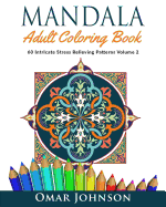 Mandala Adult Coloring Book: 60 Intricate Stress Relieving Patterns Volume 2