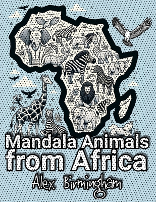 Mandala Animals from Africa: Coloring and Learning Safari for Kids - Birmingham, Alex
