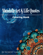 Mandala Art & Life Quotes Coloring Book: Unique Mandala Coloring Book