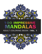 Mandala Coloring Book: 100 Imressive Mandalas Adult Coloring Book ( Vol. 1): Stress Relieving Patterns for Adult Relaxation, Meditation