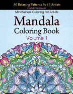 Mandala Coloring Book: 50 Relaxing Patterns by 13 Artists, Mindfulness Coloring for Adults Volume 1